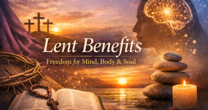 The Benefits of Lent: A 40-Day Mind and Body Reset